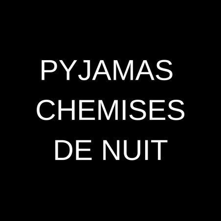 Pyjamas / Chemises de nuit & Liquettes / Nuisettes / Robes de chambre