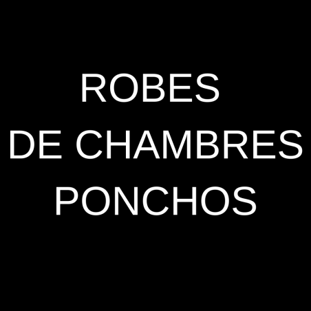Robes de chambre / Ponchos
